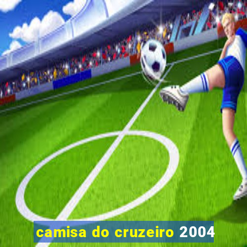 camisa do cruzeiro 2004